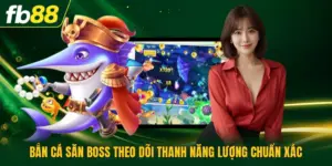 Bắn Cá Săn Boss Theo Dõi Thanh Năng Lượng Chuẩn Xác