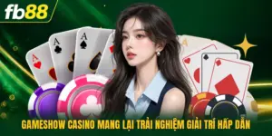 Gameshow Casino Mang Lại Trải Nghiệm Giải Trí Hấp Dẫn